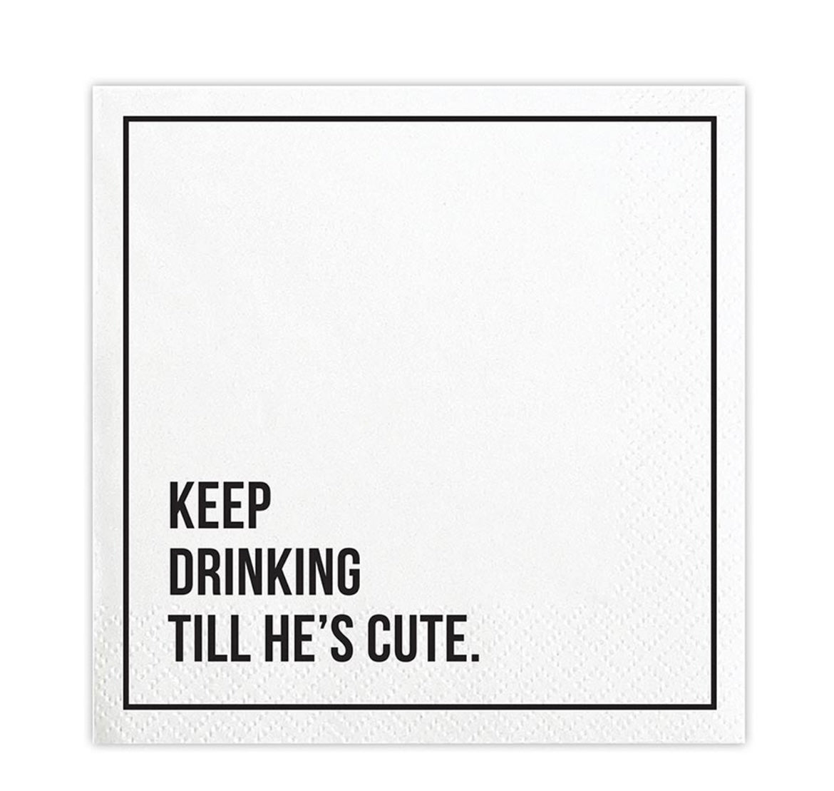 Keep Drinking Till He’s Cute Cocktail Napkin