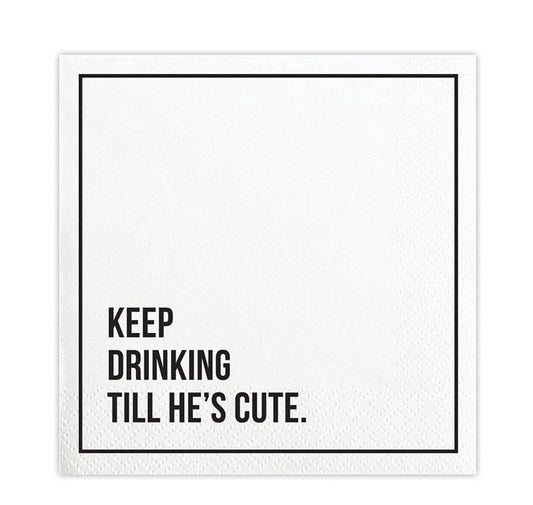 Keep Drinking Till He’s Cute Cocktail Napkin